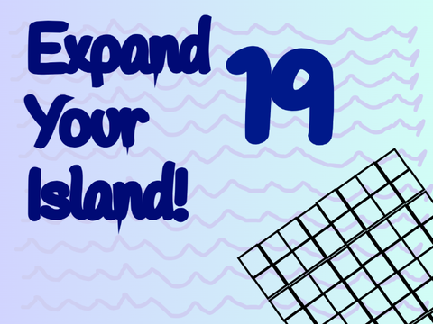 Expand Your Island! [19]
