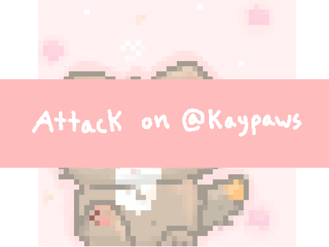 Attack on @kaypaws