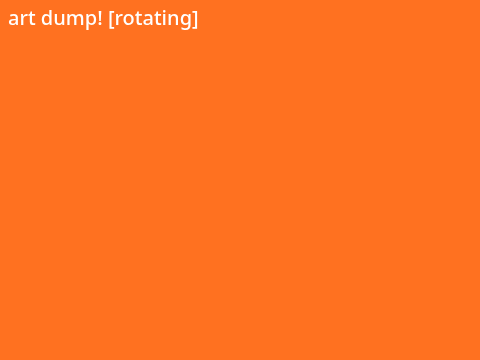 005 ; rotating art dump 