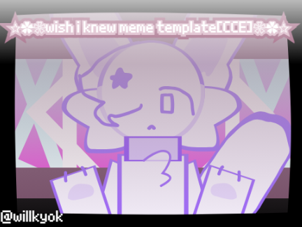 ✰✿❀wish i knew meme template[WIP]❀✿✰