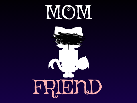~MOM FRIEND~MEME~