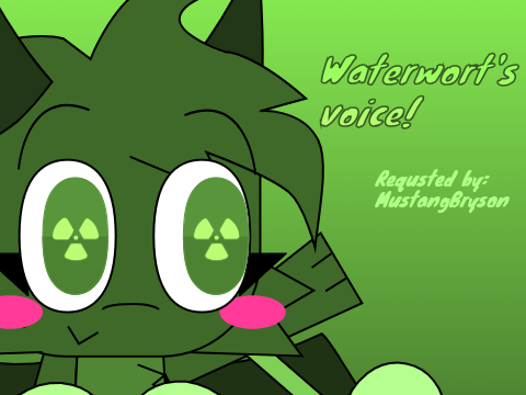 Waterwort's Voice! (for @MustangBryson)