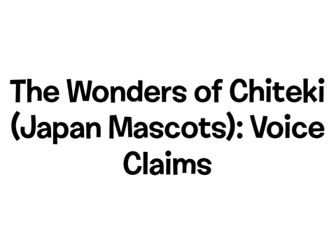 The Wonders of Chiteki (Japanese Mascots): Voice Claims