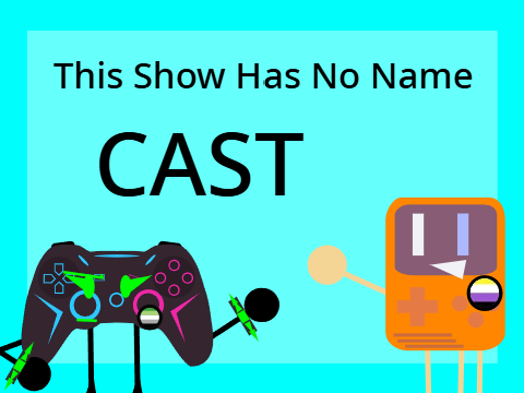 || THIS SHOW HAS NO NAME || CAST ||