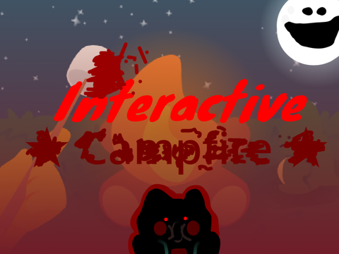 Interactive Campfire! [Horror version]