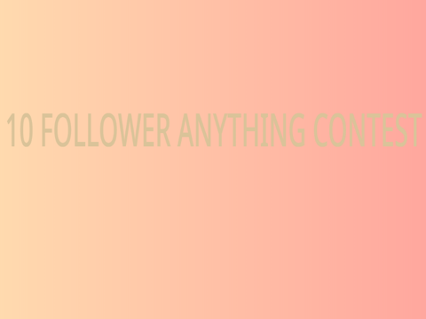 10 follower special anything contest