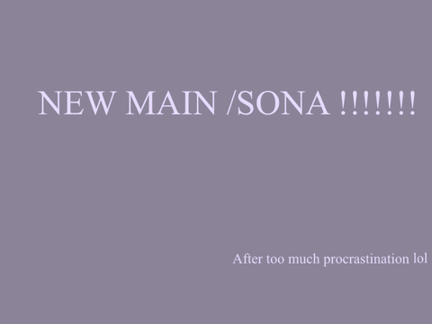 New main/sona thing!!