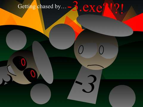 Add yourself being chased by -3.exe!