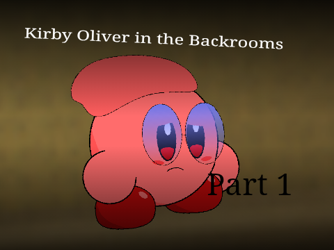 Kirby Oliver in the Backrooms: Part 1