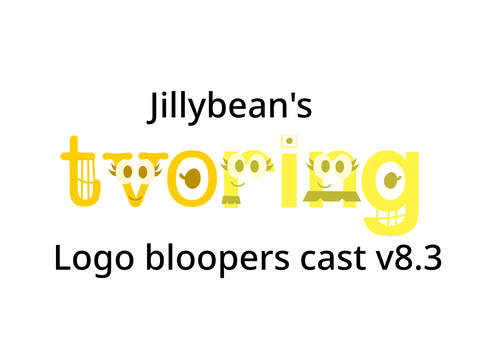 Jillybean's TVORing Logo Bloopers Cast v8.3