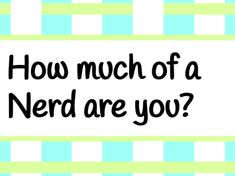 How much of a Nerd are you?