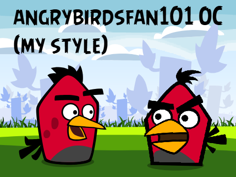 angrybirdsfan101 OC (My Style)