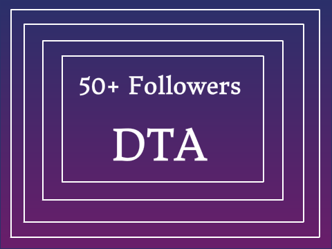 50+ FOLLOWERS DTA ~ OPEN 
