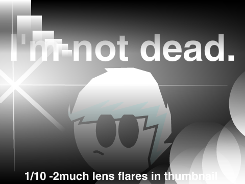 [FILLER] I'M NOT DEAD OK
