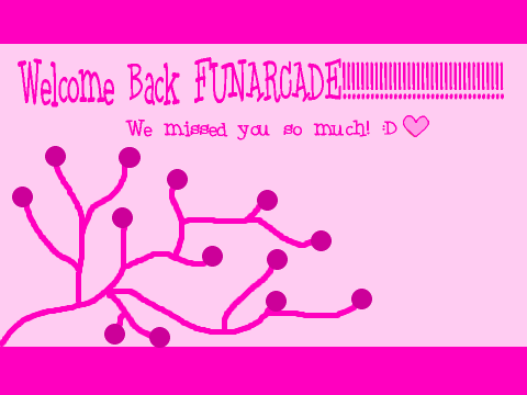 Welcome Back FunArcade!!!!!!