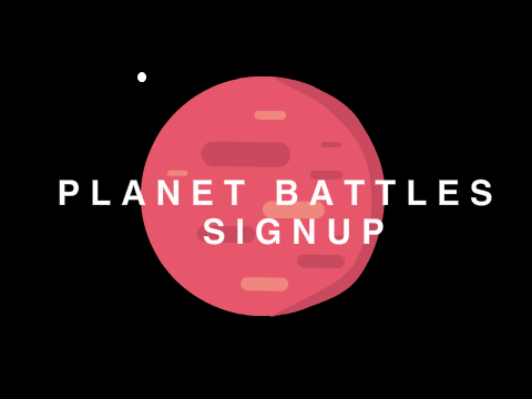 PLANET BATTLES (SIGN-UPS) SIGNUP