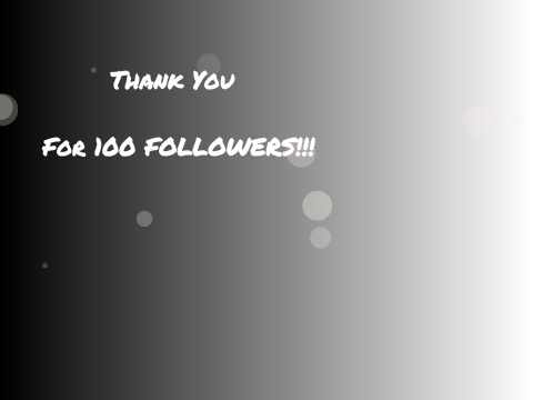 100 FOLLOWERS!!!