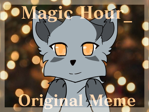 Magic Hour_  [Original Meme]