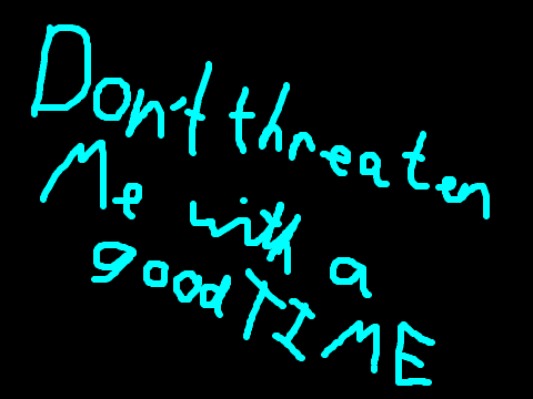 dont threaten me with a good time pmv?