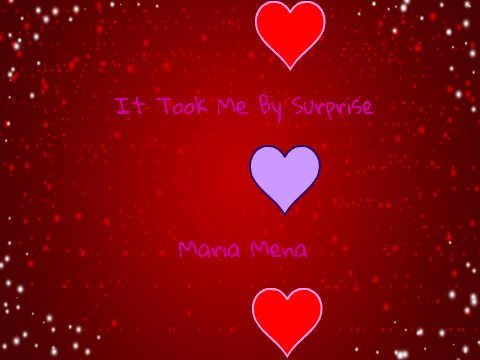 It Took Me By Surprise ~ Maria Mena