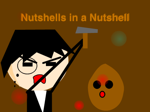 Nutshells in a Nutshell!!!