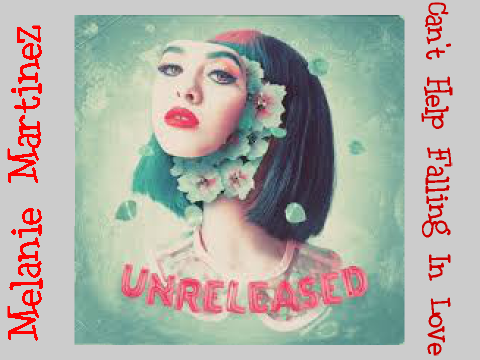 ✦ Melanie Martinez✧Can't Help Falling In Love ✦