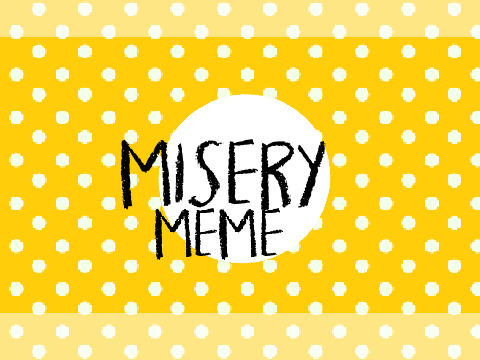 || M I S E R Y -- scratch meme ||