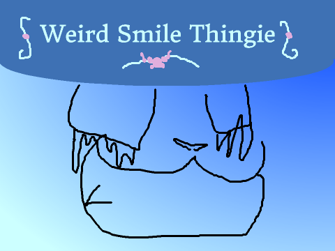 Weird... Smile... Thingie