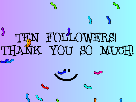TEN FOLLOWER CELEBRATION! (: