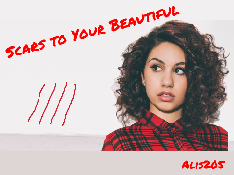 Scars To Your Beautiful--Alessia Cara <3