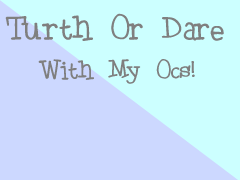 Truth Or Dare With My OCs!