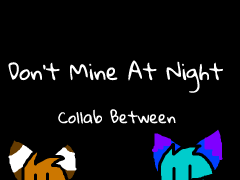 Don't Mine At Night Collab part 10