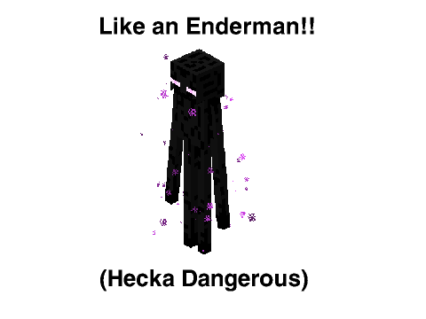 Like an Enderman