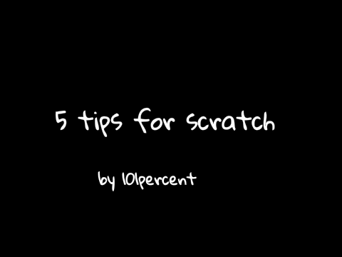 5 tips for scratch -scratch 101