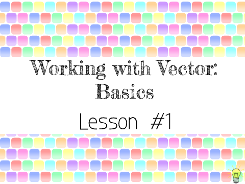 Working With Vector: Basics (Lesson #1)
