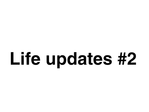 Life Updates #2