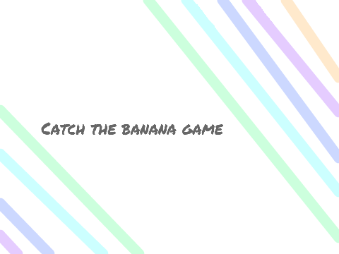 Catch the banana game!