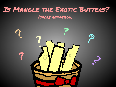 Is Mangle the Exotic Butters? -Short Animation-
