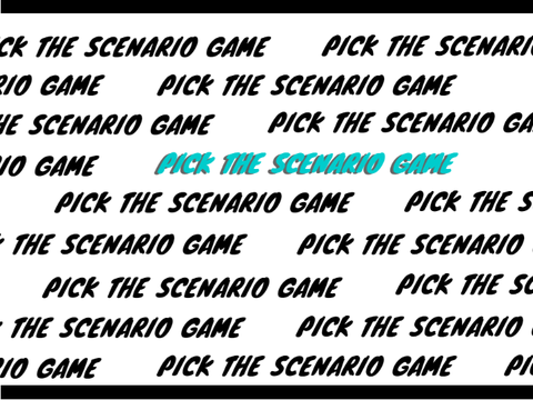 Pick the Scenario | Game