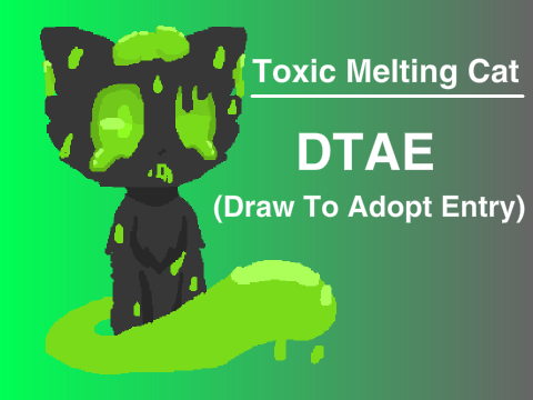 Toxic Melting Cat // DTAE