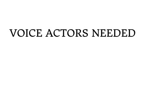 Voice Actors Needed