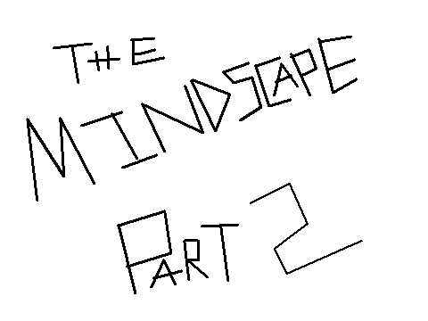The Mindscape: Part 2