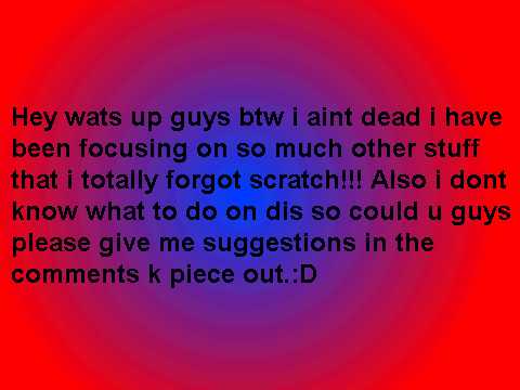 IM NOT DEAD :D