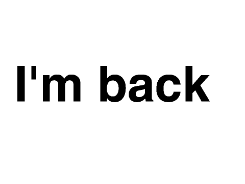 I'm back I guess.