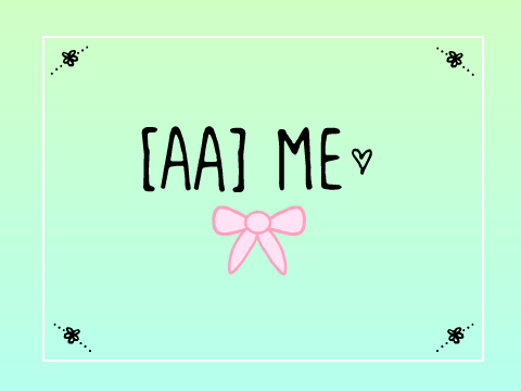 ♡ [ᴀᴀ] ᴍᴇ ♡