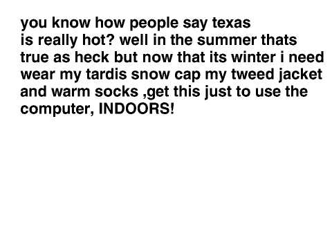 it is so frigging cold in texas right now! >:(