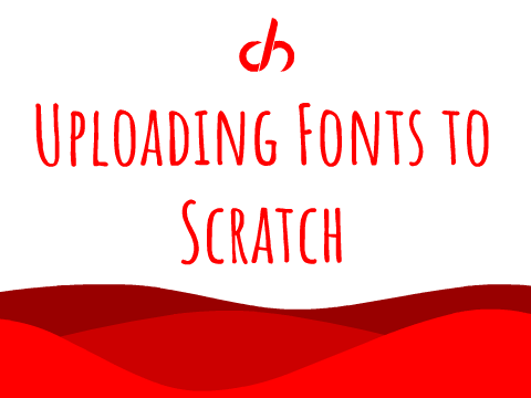 200 Follower Special: Uploading Fonts to Scratch