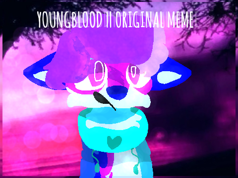 youngblood || original meme