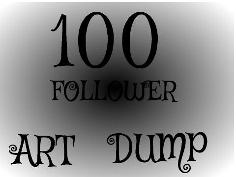 100 Follower Art Dump