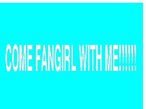 FANGIRL AD!